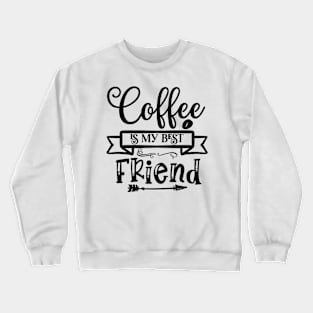 Coffee is My Best Friend Funny Coffee Lover Crewneck Sweatshirt